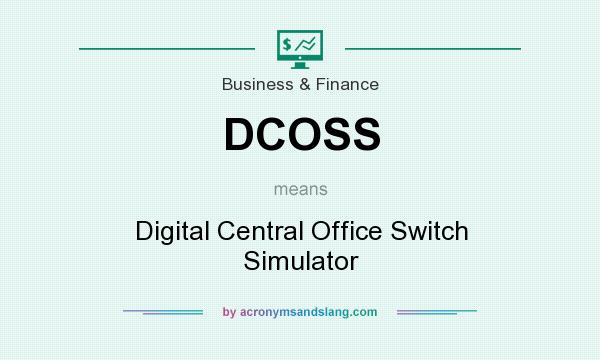 What does DCOSS mean? It stands for Digital Central Office Switch Simulator