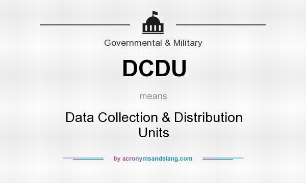 What does DCDU mean? It stands for Data Collection & Distribution Units