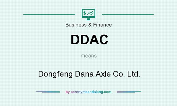 What does DDAC mean? It stands for Dongfeng Dana Axle Co. Ltd.