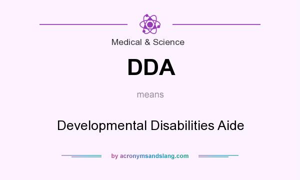 What does DDA mean? It stands for Developmental Disabilities Aide