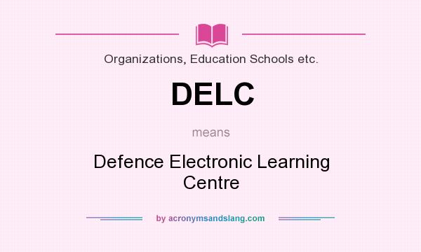 What does DELC mean? It stands for Defence Electronic Learning Centre