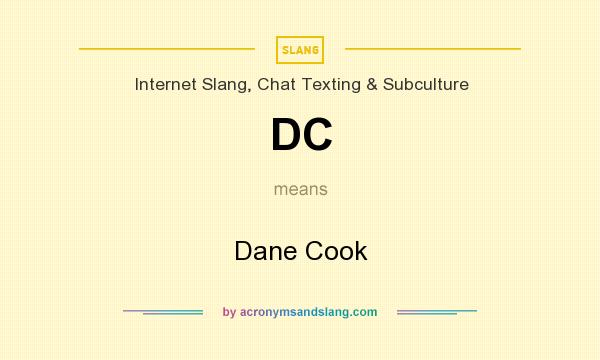 What does DC mean? It stands for Dane Cook