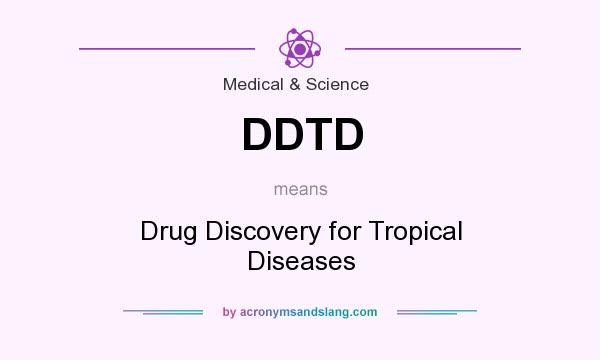 What does DDTD mean? It stands for Drug Discovery for Tropical Diseases
