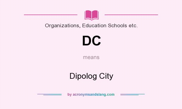 What does DC mean? It stands for Dipolog City