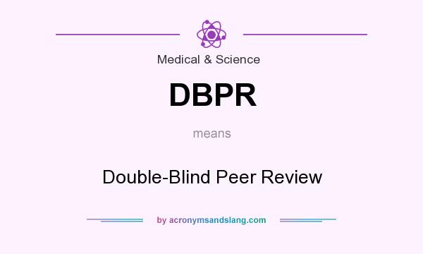 What does DBPR mean? It stands for Double-Blind Peer Review