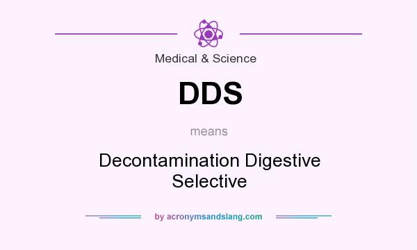 What does DDS mean? It stands for Decontamination Digestive Selective