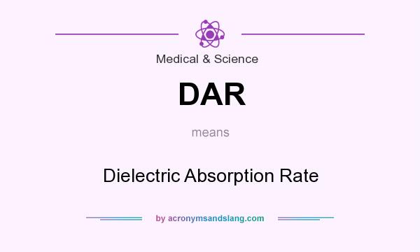 What does DAR mean? It stands for Dielectric Absorption Rate