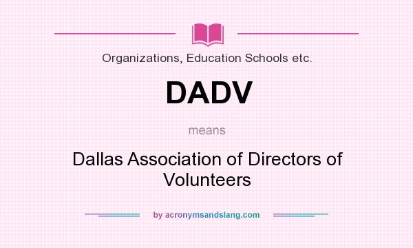 What does DADV mean? It stands for Dallas Association of Directors of Volunteers