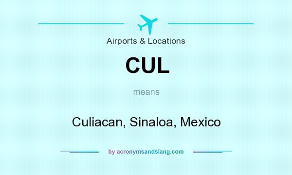 What does CUL mean? It stands for Culiacan, Sinaloa, Mexico