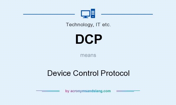 What does DCP mean? It stands for Device Control Protocol