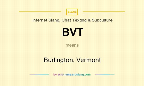 What does BVT mean? It stands for Burlington, Vermont