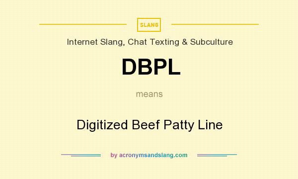What does DBPL mean? It stands for Digitized Beef Patty Line