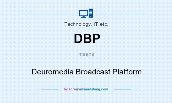 What does DBP mean? It stands for Deuromedia Broadcast Platform