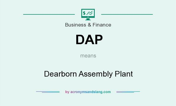 What does DAP mean? It stands for Dearborn Assembly Plant