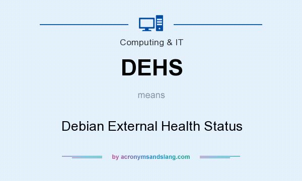 What does DEHS mean? It stands for Debian External Health Status