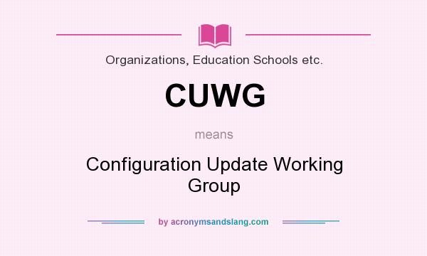 What does CUWG mean? It stands for Configuration Update Working Group