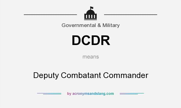 What does DCDR mean? It stands for Deputy Combatant Commander
