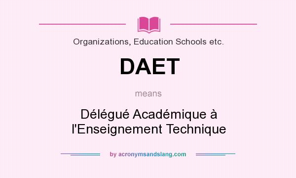 What does DAET mean? It stands for Délégué Académique à l`Enseignement Technique