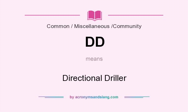 What does DD mean? It stands for Directional Driller