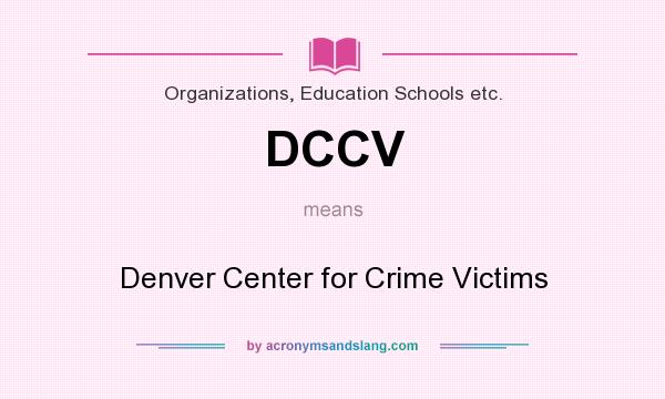 What does DCCV mean? It stands for Denver Center for Crime Victims