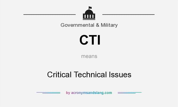 What does CTI mean? It stands for Critical Technical Issues