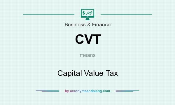 What does CVT mean? It stands for Capital Value Tax