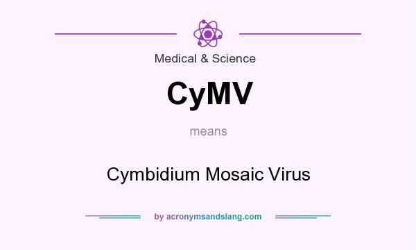 What does CyMV mean? It stands for Cymbidium Mosaic Virus