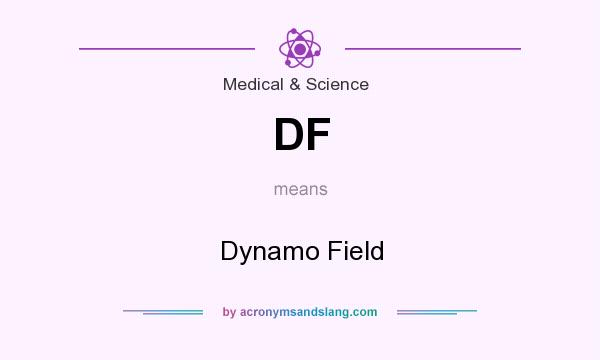 What does DF mean? It stands for Dynamo Field
