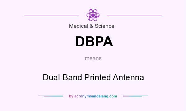 What does DBPA mean? It stands for Dual-Band Printed Antenna