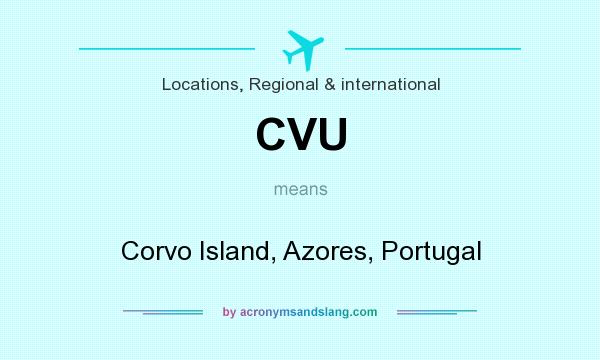 What does CVU mean? It stands for Corvo Island, Azores, Portugal