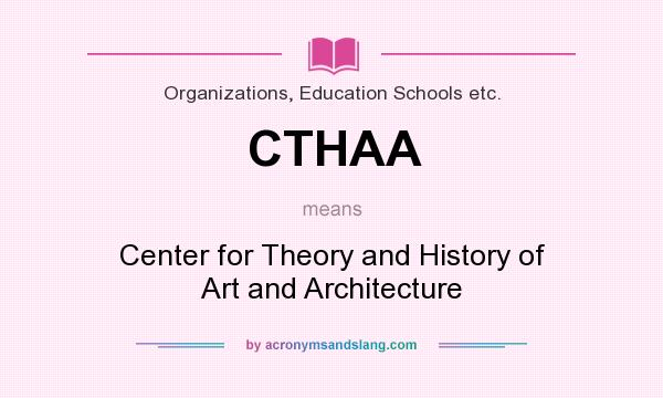 What does CTHAA mean? It stands for Center for Theory and History of Art and Architecture