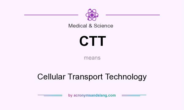 What does CTT mean? It stands for Cellular Transport Technology