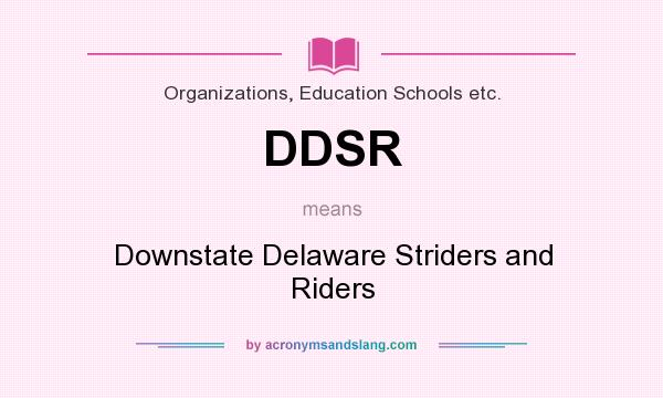 What does DDSR mean? It stands for Downstate Delaware Striders and Riders