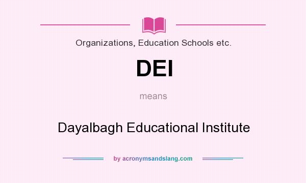 What does DEI mean? It stands for Dayalbagh Educational Institute