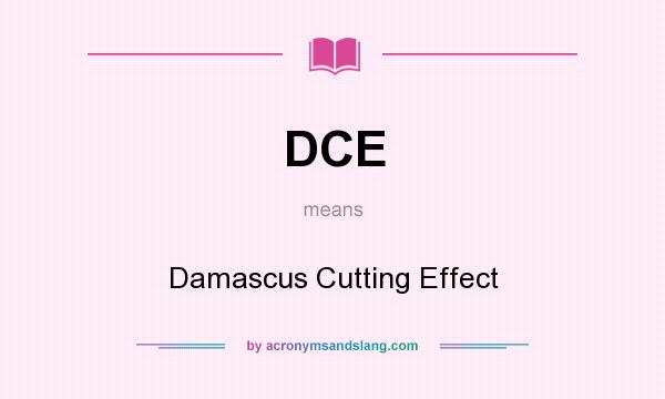 What does DCE mean? It stands for Damascus Cutting Effect