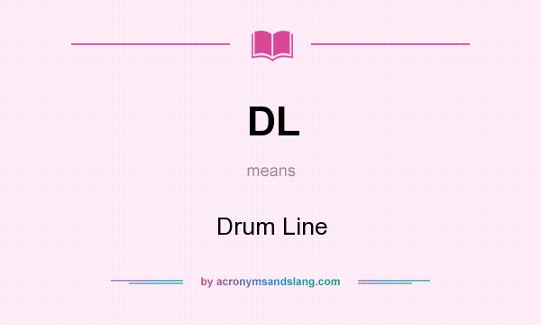 What does DL mean? It stands for Drum Line