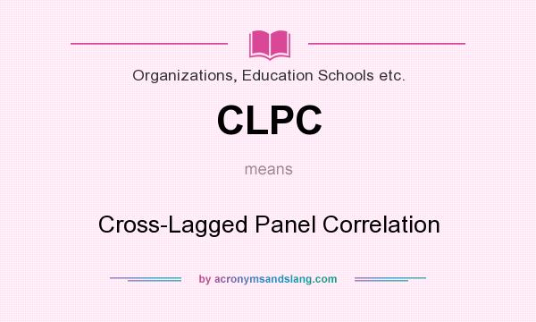 What does CLPC mean? It stands for Cross-Lagged Panel Correlation