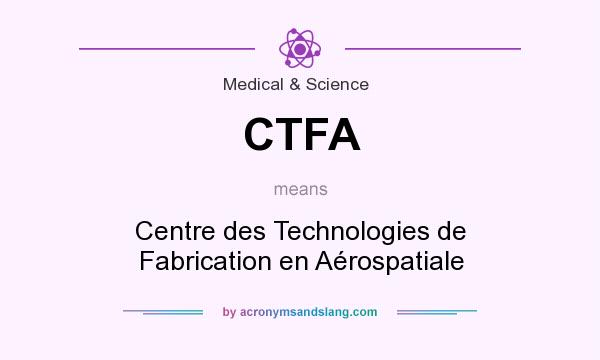 What does CTFA mean? It stands for Centre des Technologies de Fabrication en Aérospatiale