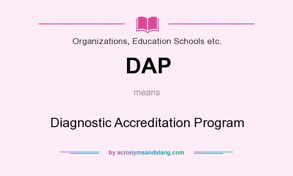 What does DAP mean? It stands for Diagnostic Accreditation Program