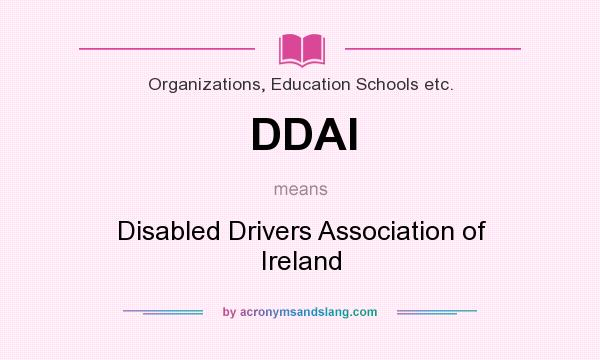 What does DDAI mean? It stands for Disabled Drivers Association of Ireland