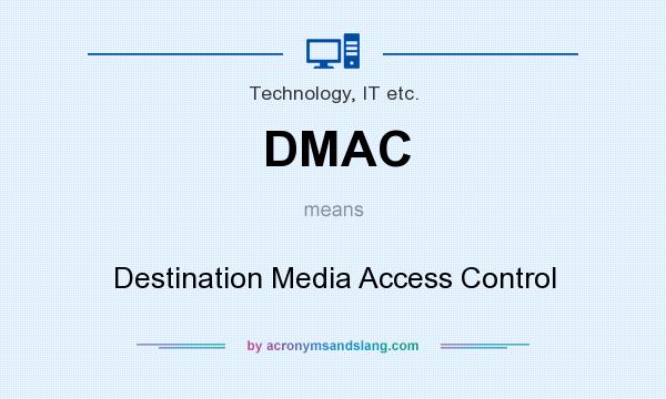 What does DMAC mean? It stands for Destination Media Access Control