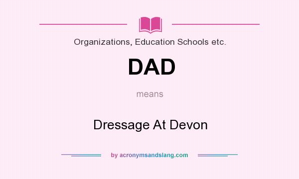 What does DAD mean? It stands for Dressage At Devon