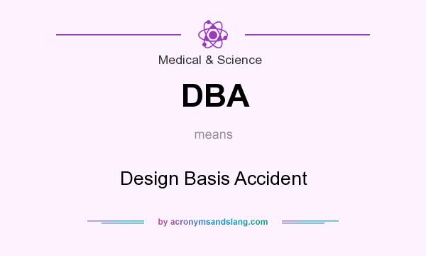 What does DBA mean? It stands for Design Basis Accident