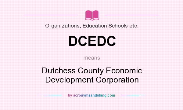 What does DCEDC mean? It stands for Dutchess County Economic Development Corporation