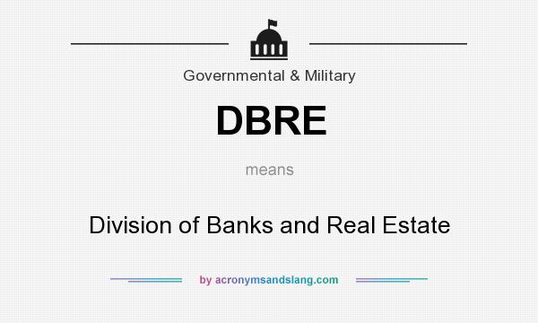 What does DBRE mean? It stands for Division of Banks and Real Estate