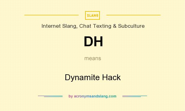 What does DH mean? It stands for Dynamite Hack