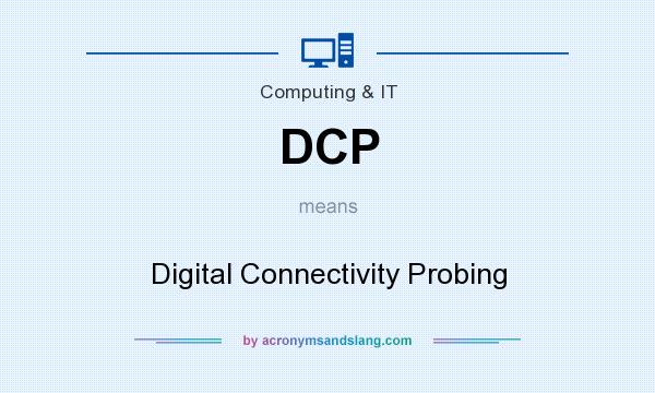What does DCP mean? It stands for Digital Connectivity Probing