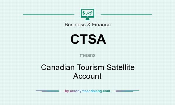 What does CTSA mean? It stands for Canadian Tourism Satellite Account