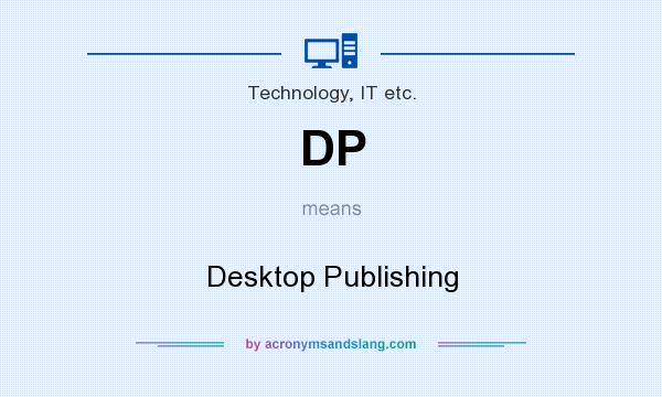 What does DP mean? It stands for Desktop Publishing
