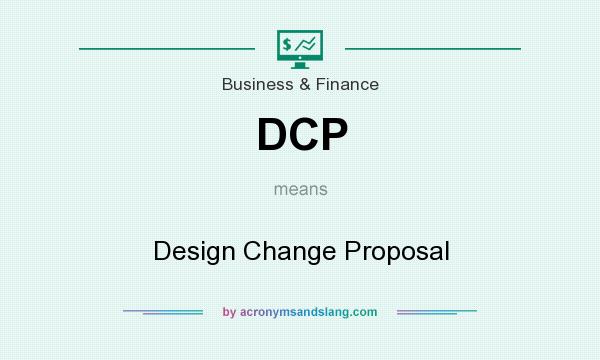 What does DCP mean? It stands for Design Change Proposal